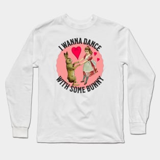 I Wanna Dance with Some Bunny Long Sleeve T-Shirt